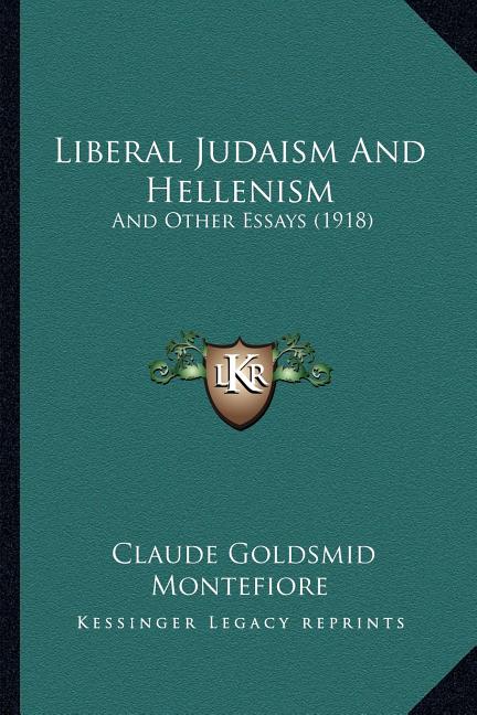 Liberal Judaism And Hellenism: And Other Essays (1918)