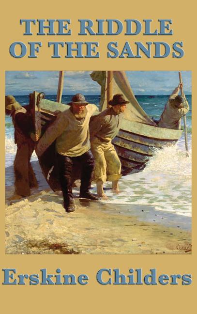 The Riddle of the Sands: A Classic Espionage Thriller of the North Sea