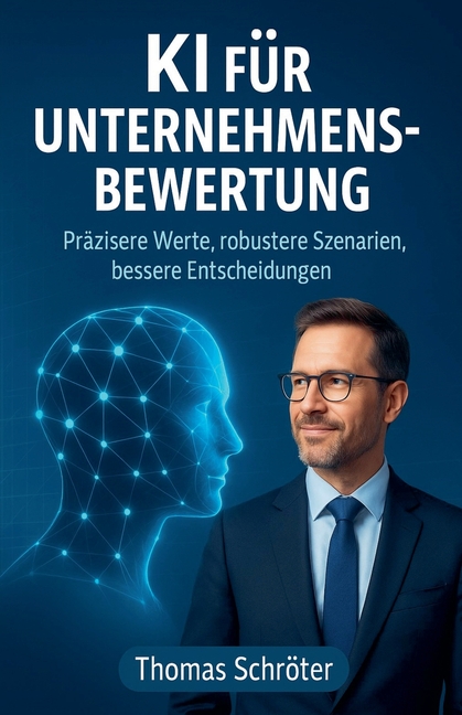 KI für Unternehmensbewertung - Präzisere Werte, robustere Szenarien, bessere Entscheidungen