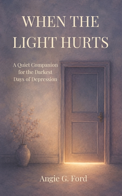 When the Light Hurts: A Quiet Companion for the Darkest Days of Depression
