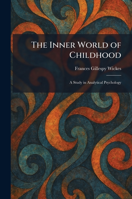 The Inner World of Childhood: A Study in Analytical Psychology