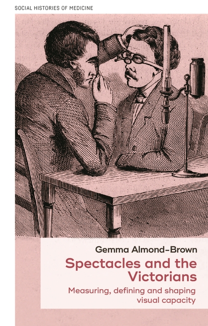Spectacles and the Victorians: Measuring, Defining and Shaping Visual Capacity