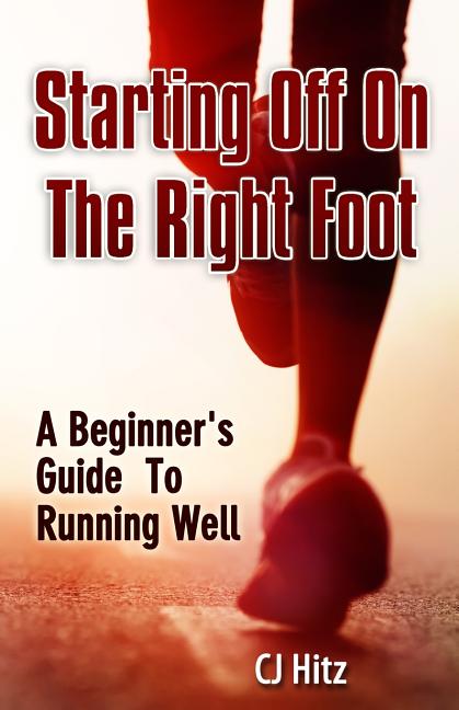 Starting Off On The Right Foot: A Beginner's Guide To Running Well