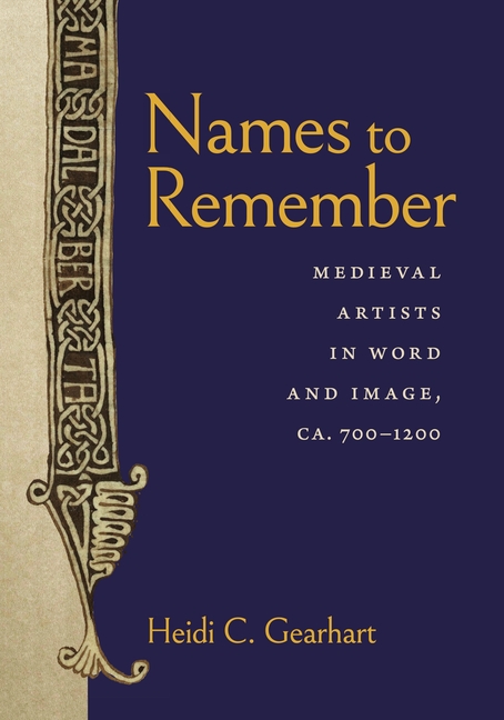 Names to Remember: Medieval Artists in Word and Image, Ca. 700-1200