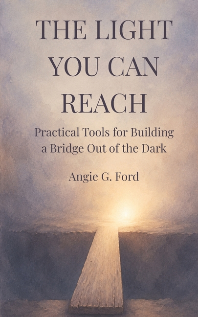 The Light You Can Reach: Practical Tools for Building a Bridge Out of the Dark