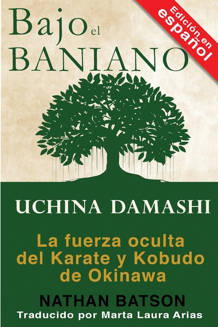 Bajo el Baniano: Uchina Damashi: La fuerza oculta del Karate y Kobudo de Okinawa