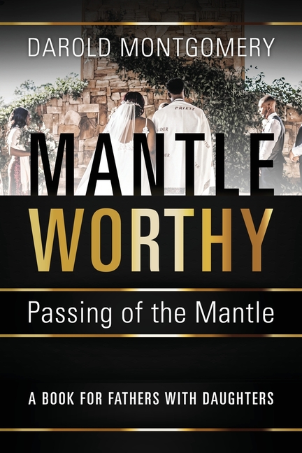 MANTLE WORTHY (Passing of the Mantle): A Book for Fathers with Daughters