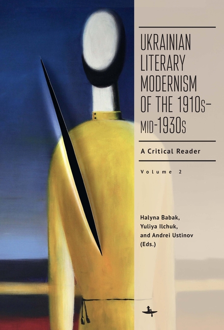 Ukrainian Literary Modernism of the 1910s-Mid-1930s, Vol II: A Critical Reader