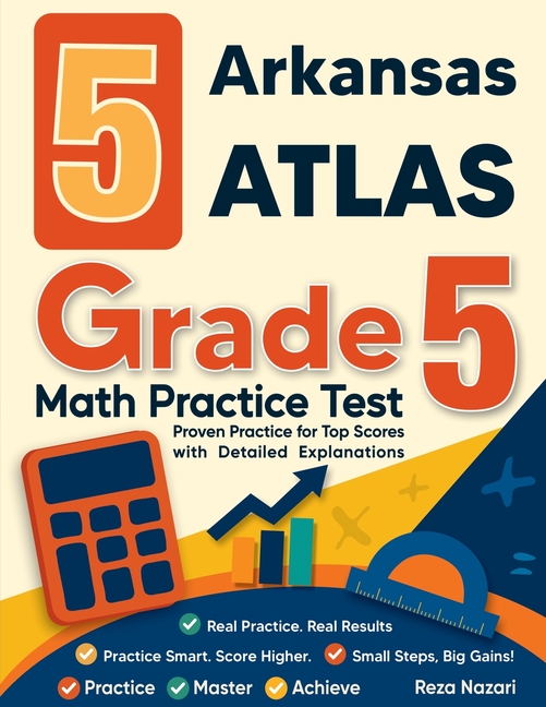 5 Arkansas ATLAS Grade 5 Math Practice Tests: Proven Practice for Top Scores with Detailed Explanations