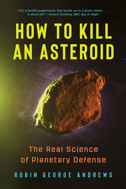 How to Kill an Asteroid: The Real Science of Planetary Defense