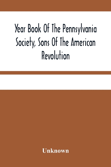 Year Book Of The Pennsylvania Society, Sons Of The American Revolution