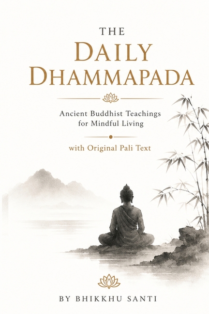The Daily Dhammapada: Ancient Buddhist Teachings for Mindful Living with Original Pali Text