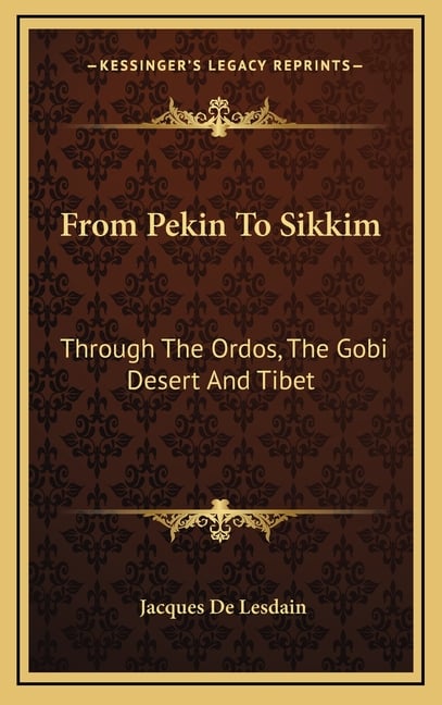 From Pekin To Sikkim: Through The Ordos, The Gobi Desert And Tibet