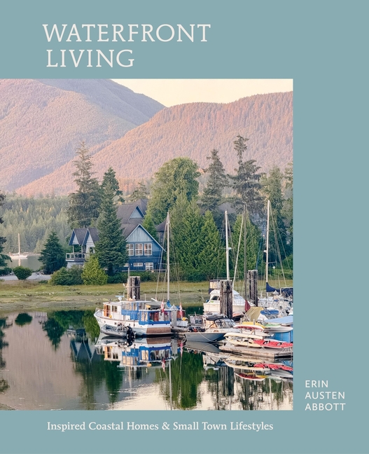 Waterfront Living: Inspired Coastal Homes & Small Town Lifestyles