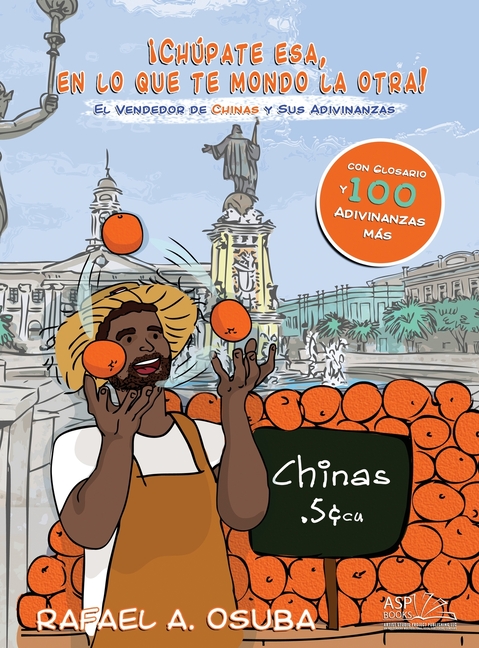 "¡Chúpate esa, en lo que te mondo la otra!": El Vendedor De Chinas y Sus Adivinanzas