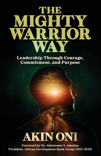 The Mighty Warrior Way: Leadership Through Courage, Commitment, and Purpose