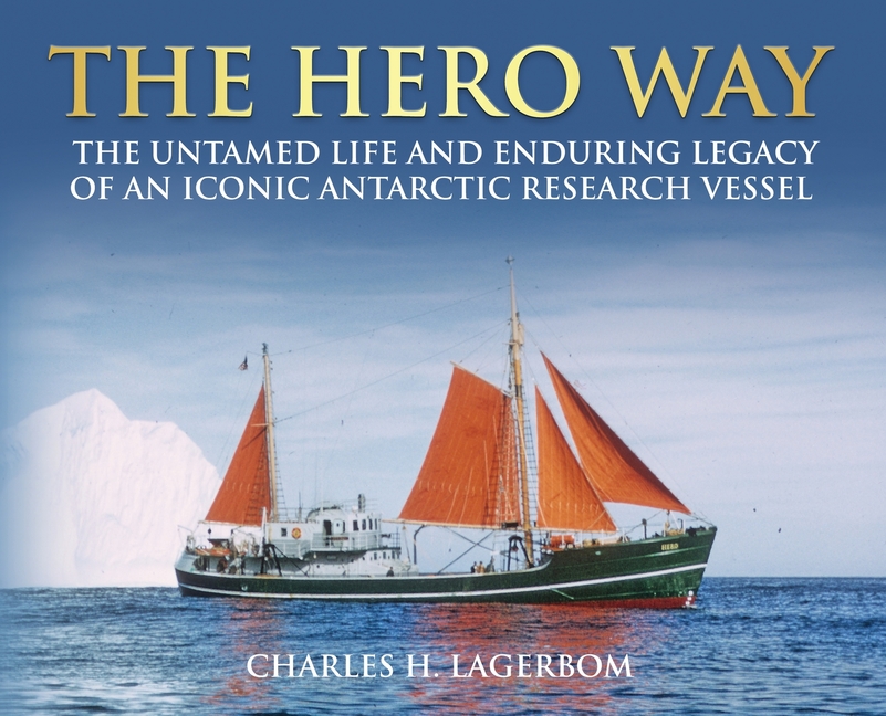 The HERO Way: The Untamed Life and Enduring Legacy of an Iconic Antarctic Research Vessel