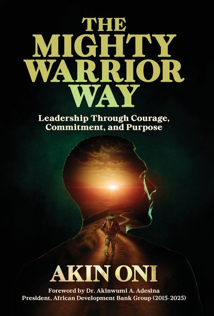 The Mighty Warrior Way: Leadership Through Courage, Commitment, and Purpose