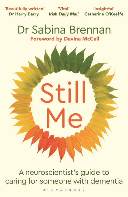 Still Me: A Neuroscientist's Guide to Caring for Someone with Dementia