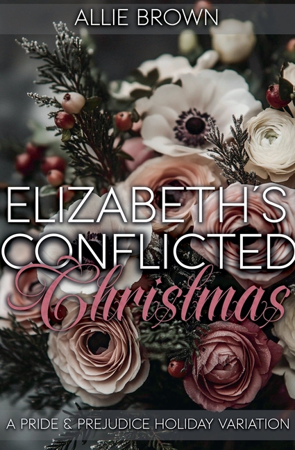 Elizabeth's Conflicted Christmas: A Pride and Prejudice Holiday Variation