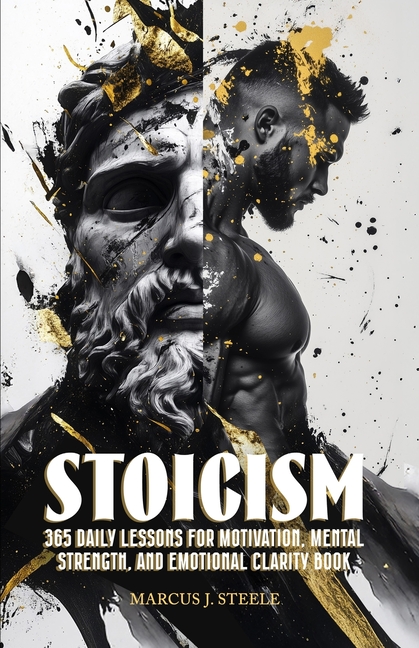 Stoicism: 365 Daily Lessons for Motivation, Mental Strength, and Emotional Clarity