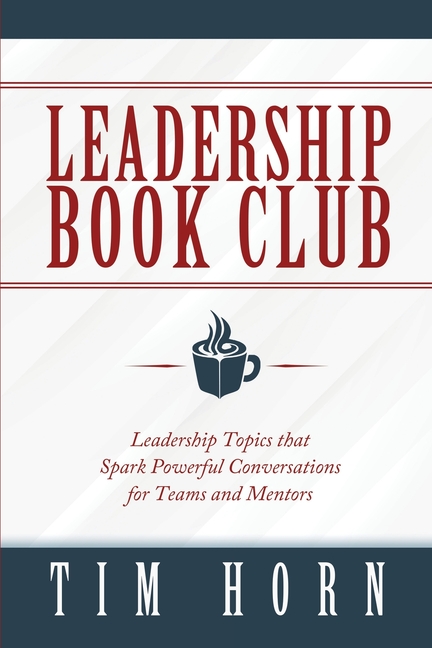 Leadership Book Club: Leadership Topics that Spark Powerful Conversations for Teams and Mentors