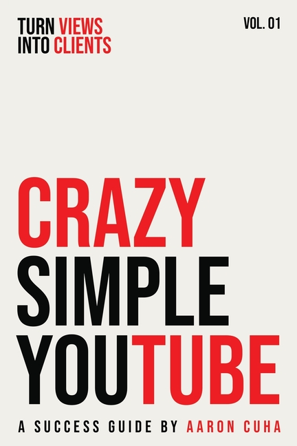 Crazy Simple YouTube: Turn Views Into Clients