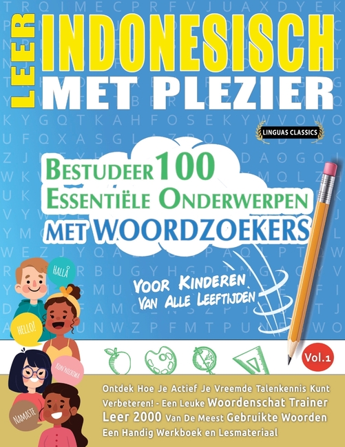 Leer Indonesisch Met Plezier - Voor Kinderen: Van Alle Leeftijden - Bestudeer 100 Essentiële Onderwerpen Met Woordzoekers - Vol.1