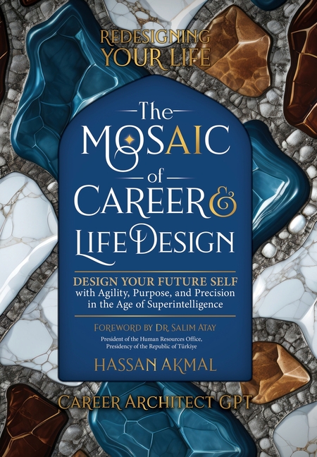 Redesigning Your Life: The AI Mosaic of Career & Life Design: Career Architect GPT: Design Your Future Self with Agility, Purpose, and Precision in th