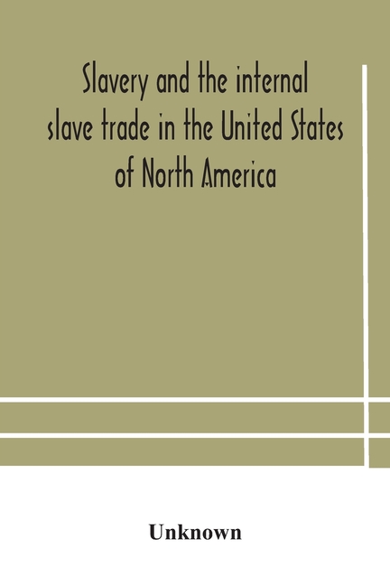 Slavery And The Internal Slave Trade In The United States Of North America; Being Replies To Questions Transmitted By The Committee Of The British And