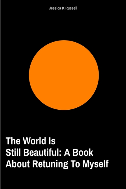 The World is Still Beautiful: A Book About Returning To Myself