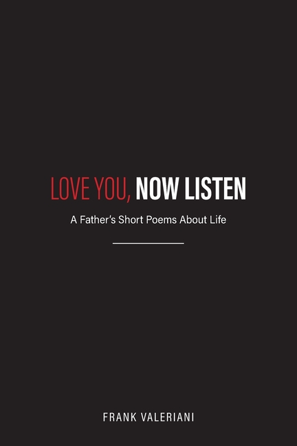 Love You, Now Listen: A Father's Short Poems About Life
