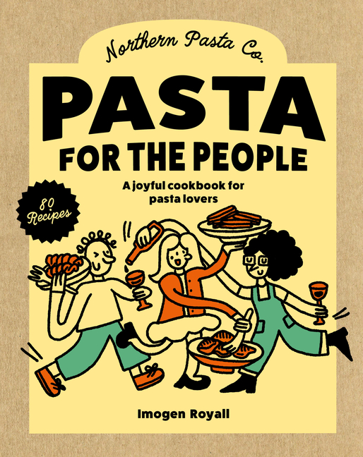 Pasta for the People: A Joyful Cookbook for Pasta Lovers