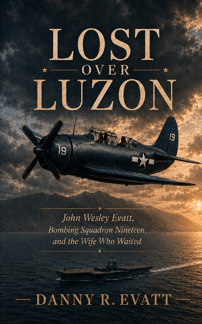 Lost Over Luzon: John Wesley Evatt, Bombing Squadron Nineteen and the Wife Who Waited