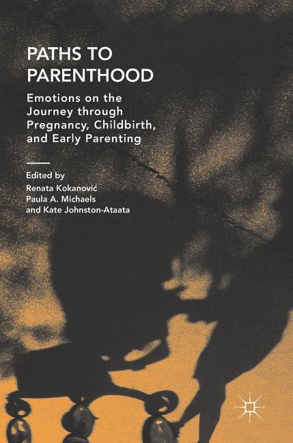 Paths to Parenthood: Emotions on the Journey Through Pregnancy, Childbirth, and Early Parenting
