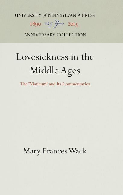 Lovesickness in the Middle Ages: The Viaticum and Its Commentaries