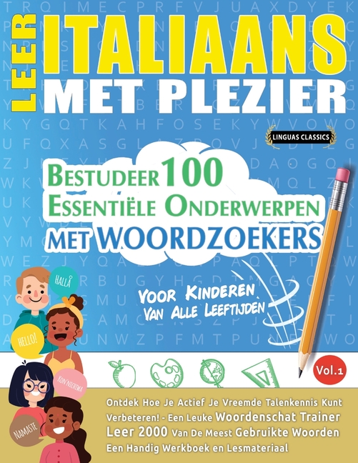 Leer Italiaans Met Plezier - Voor Kinderen: Van Alle Leeftijden - Bestudeer 100 Essentiële Onderwerpen Met Woordzoekers - Vol.1