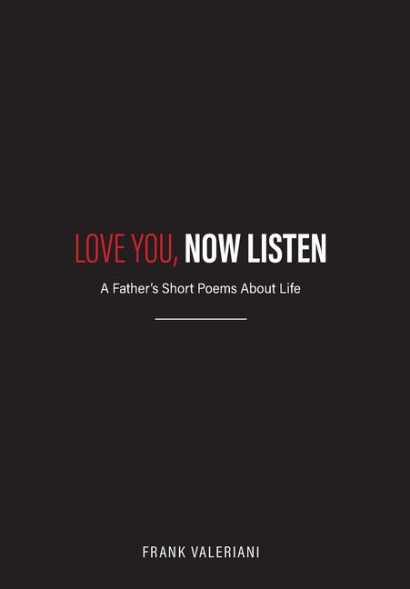 Love You, Now Listen: A Father's Short Poems About Life