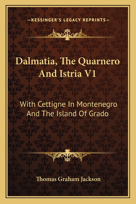 Dalmatia, The Quarnero And Istria V1: With Cettigne In Montenegro And The Island Of Grado