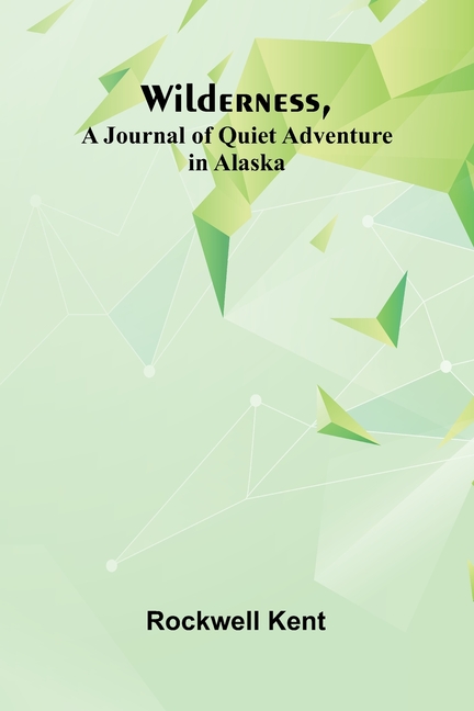 Wilderness, A Journal of Quiet Adventure in Alaska