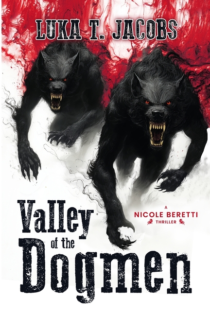 Valley Of The Dogmen: A Nicole Beretti Thriller