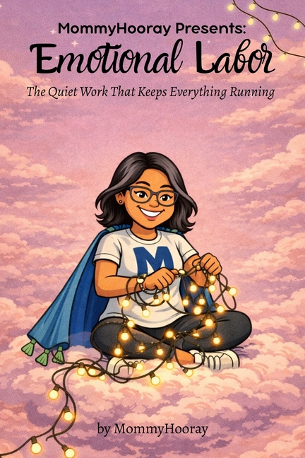 MommyHooray Presents Emotional Labor: The Quiet Work That Keeps Everything Running