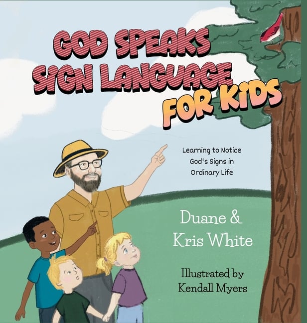 God Speaks Sign Language for Kids: Learning to Notice God's Signs in Ordinary Life