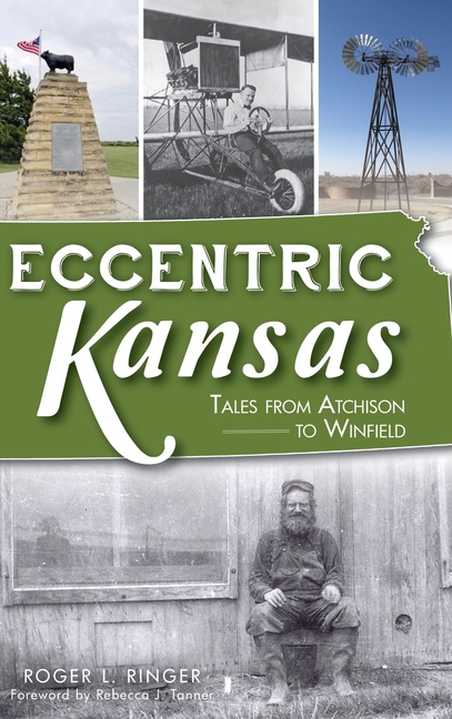 Eccentric Kansas: Tales from Atchison to Winfield