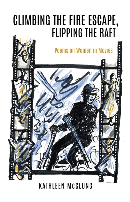 Climbing the Fire Escape, Flipping the Raft: Poems on Women in Movies