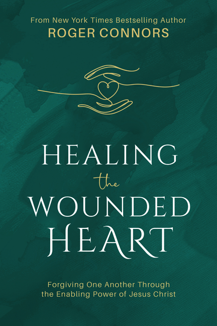 Healing the Wounded Heart: Forgiving One Another Through the Enabling Power of Jesus Christ
