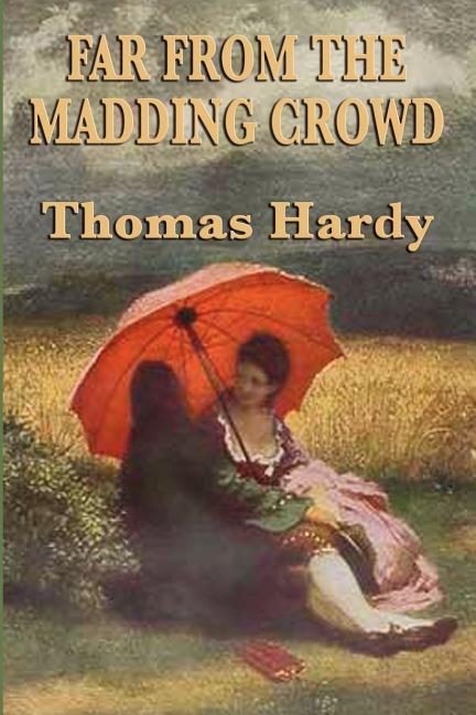Far from the Madding Crowd: A Classic Victorian Novel of Love, Pride, and Rural England