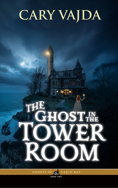 The Ghost in the Tower Room: Ghosts of Casco Bay Book Two