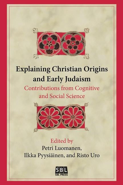Explaining Christian Origins and Early Judaism: Contributions from Cognitive and Social Science