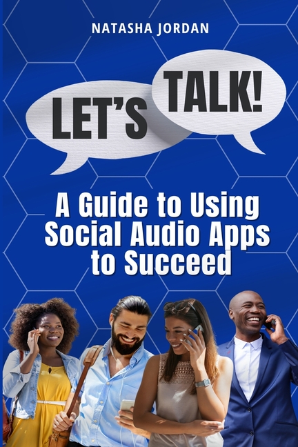 Let's Talk: A Guide to Using Social Audio Apps to Succeed
